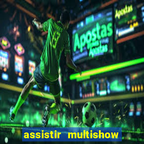 assistir multishow ao vivo